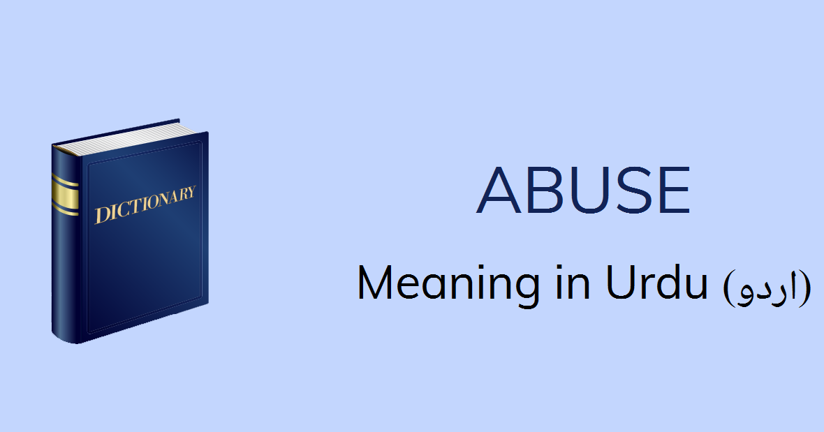 Abuse Meaning In Urdu With 3 Definitions And Sentences