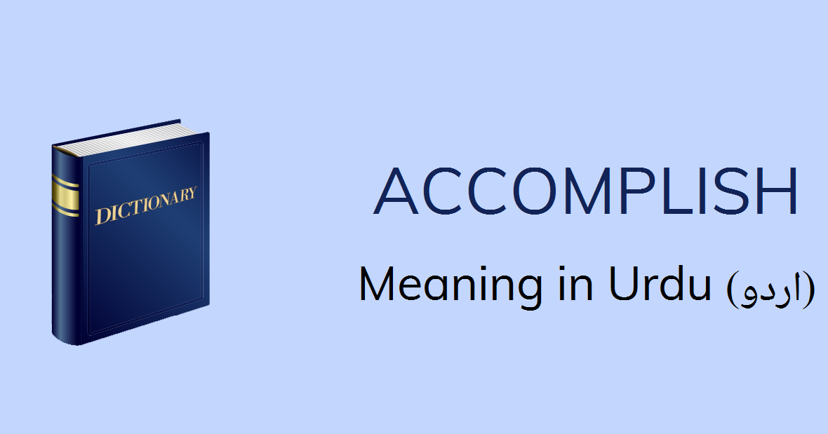 accomplish-meaning-in-urdu-with-3-definitions-and-sentences