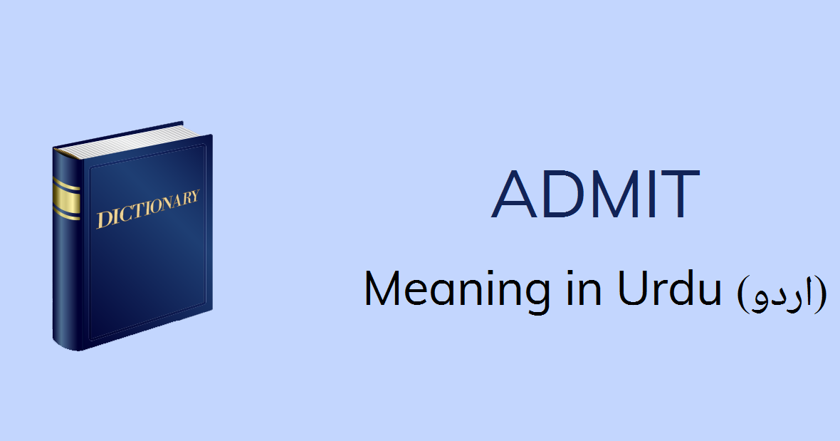  Admit Meaning In Urdu Admit Definition English To Urdu