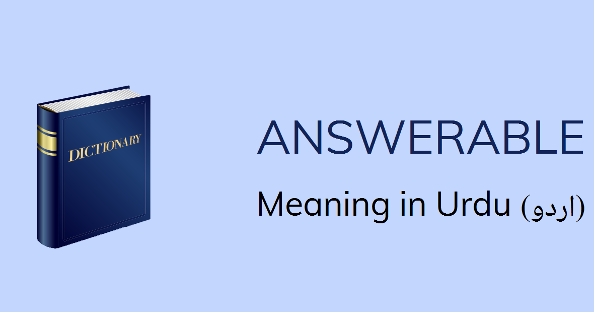 Answerable Meaning In Urdu Answerable Definition English To Urdu