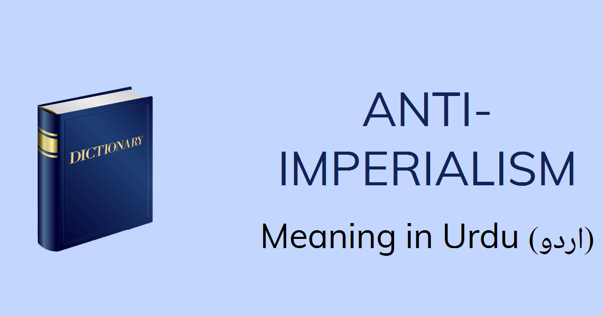 Anti Imperialism Meaning In Urdu Anti Imperialism Definition English To Urdu