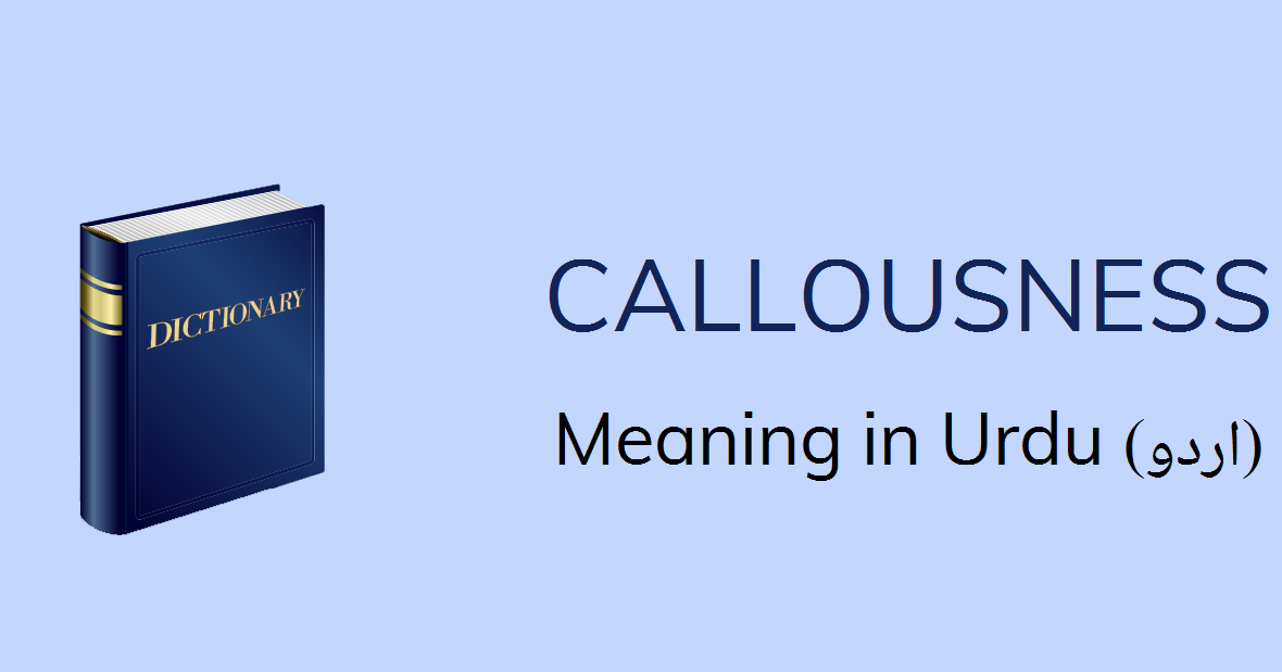Callousness Meaning In Urdu Callousness Definition English To Urdu