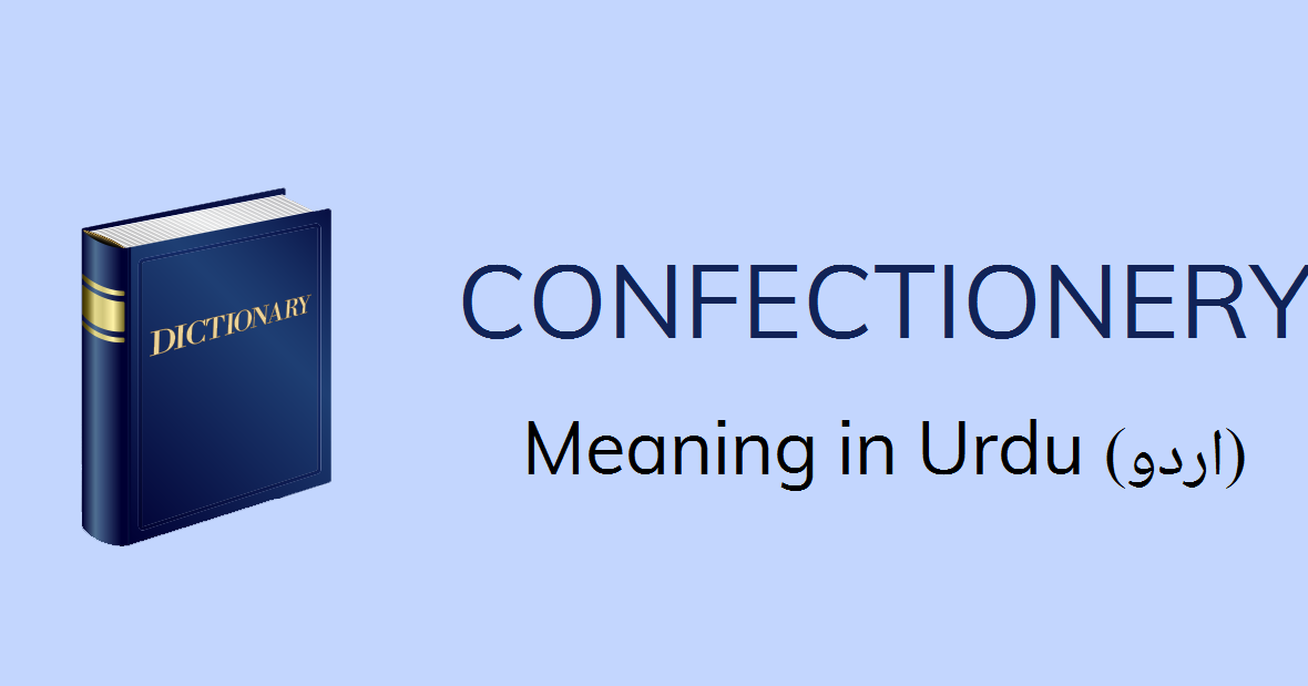 Confectionery Meaning in Urdu with 3 Definitions and Sentences