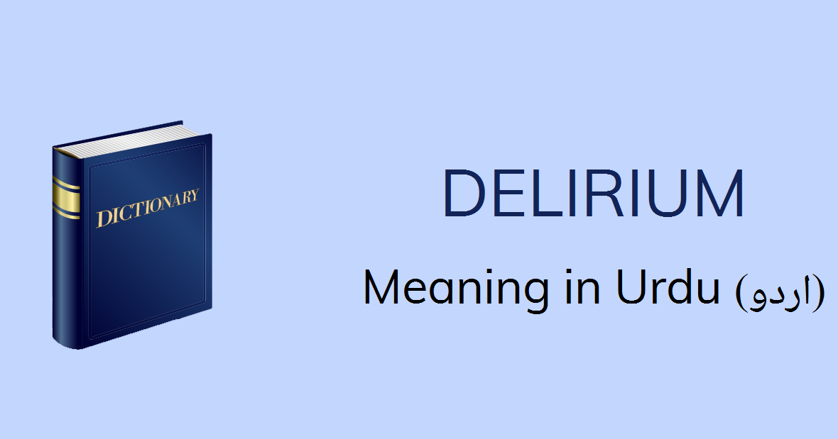 Delirium Meaning In Urdu Delirium Definition English To Urdu