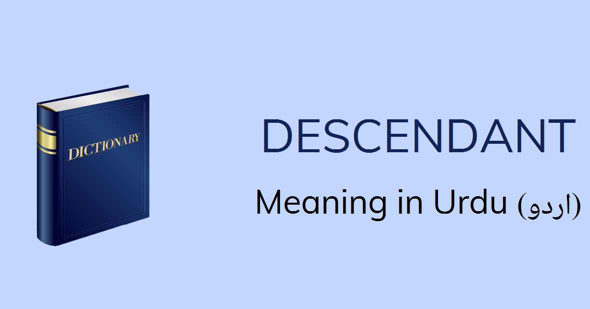 Descendant Meaning In Urdu Descendant Definition English To Urdu