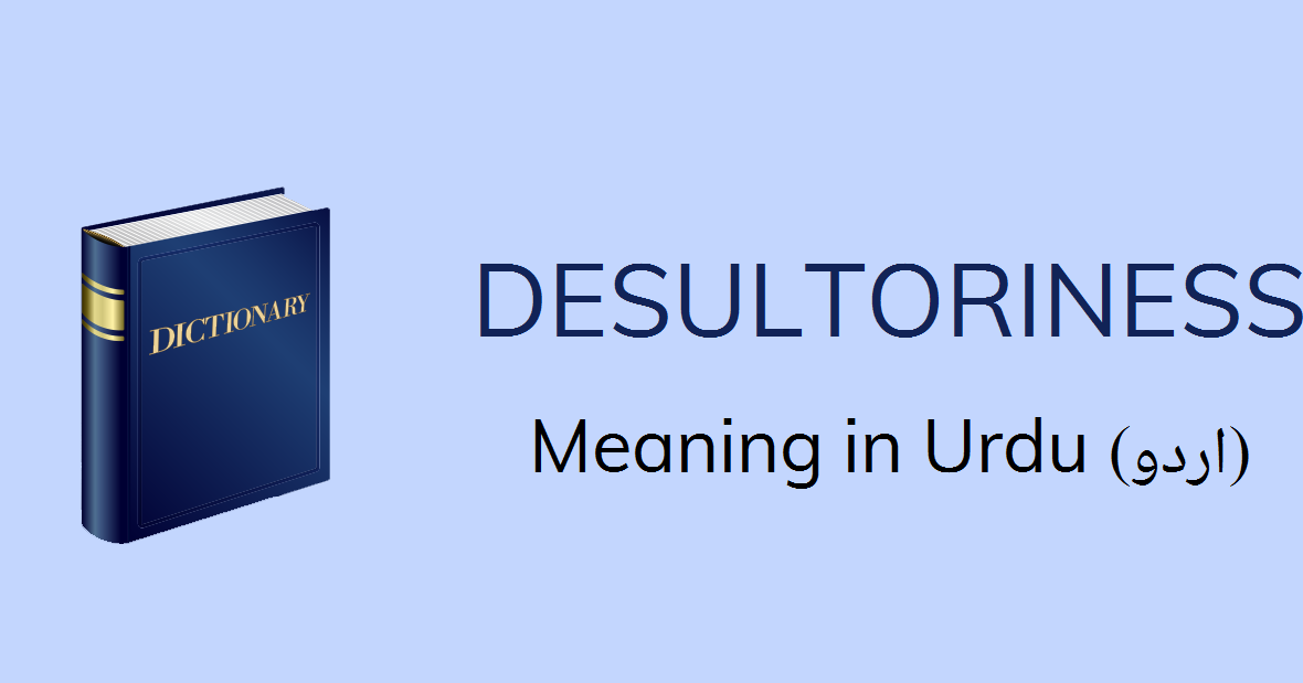 Desultoriness Meaning In Urdu With 1 Definitions And Sentences