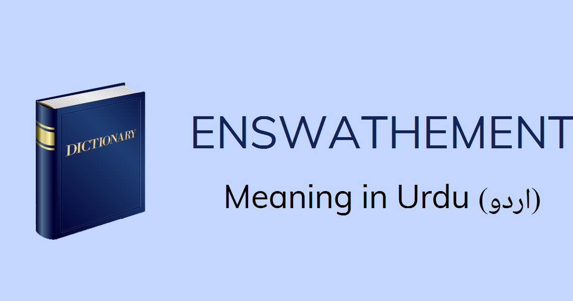 Enswathement Meaning In Urdu With 3 Definitions And Sentences