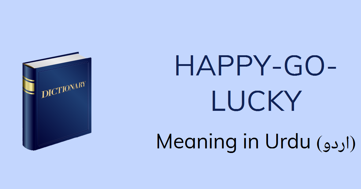 Happy Go Lucky Meaning In Urdu Happy Go Lucky Definition English To Urdu
