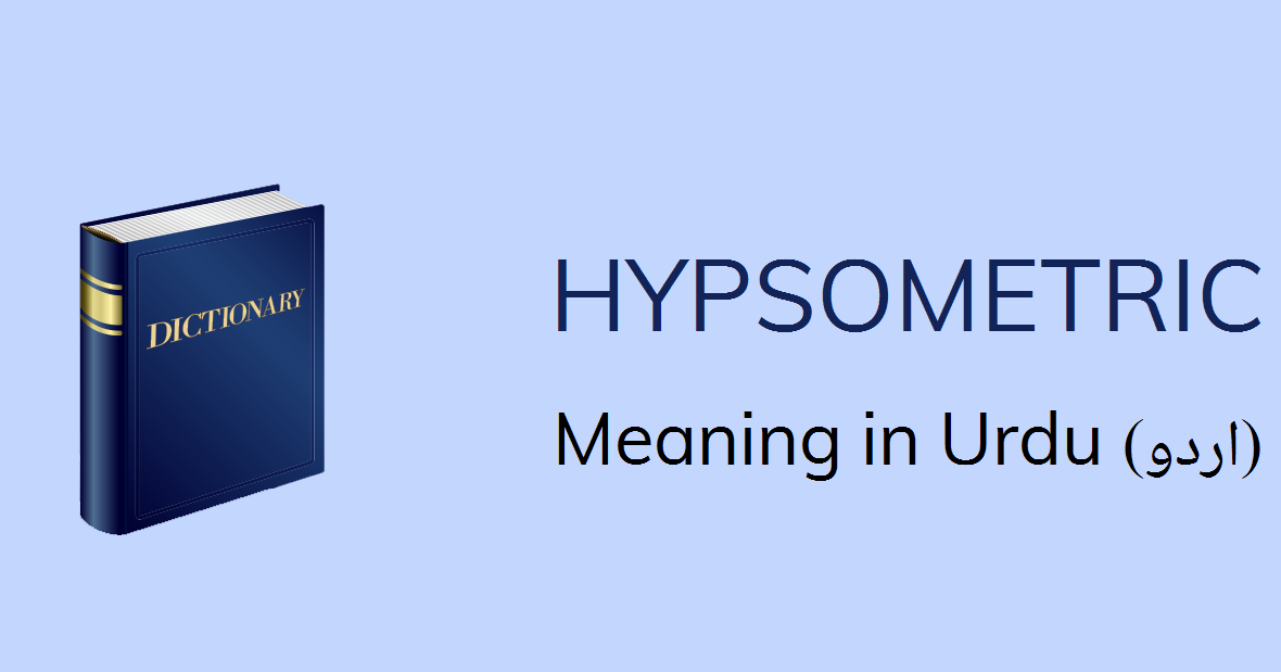 Hypsometric Meaning In Urdu With 2 Definitions And Sentences