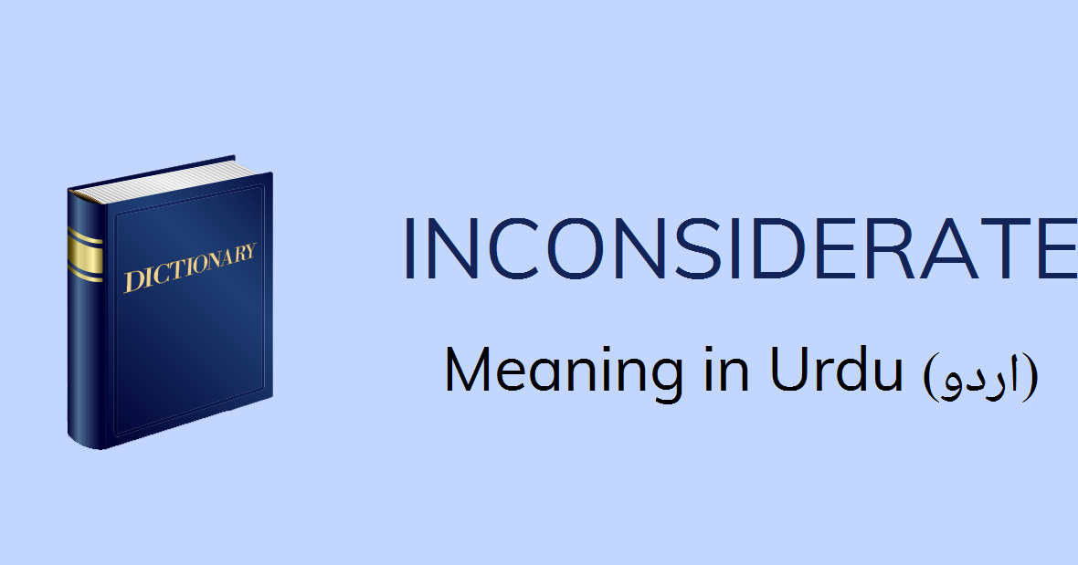 Inconsiderate Meaning In Urdu Khud Gharaz Inconsiderate
