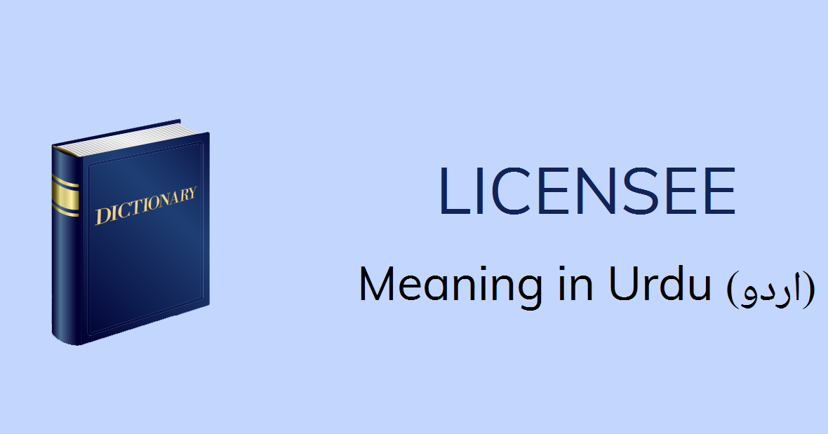 Licensee Meaning In Urdu Ijazat Yafta Licensee Definition
