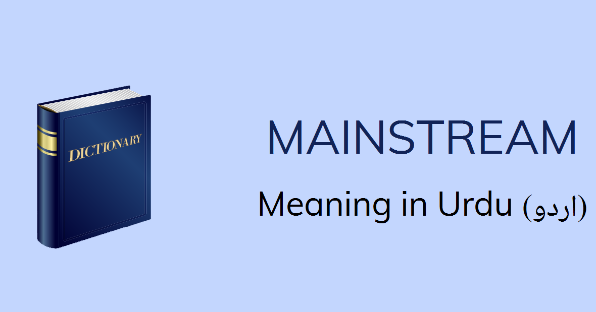 Mainstream Meaning In Urdu Mainstream Definition English To Urdu