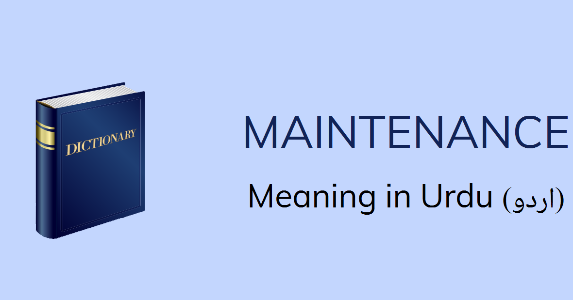  Maintenance Meaning In Urdu With 3 Definitions And Sentences