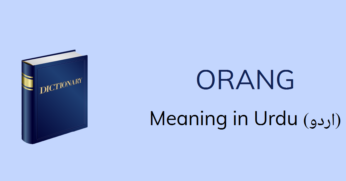Orang Meaning In Urdu With 1 Definitions And Sentences