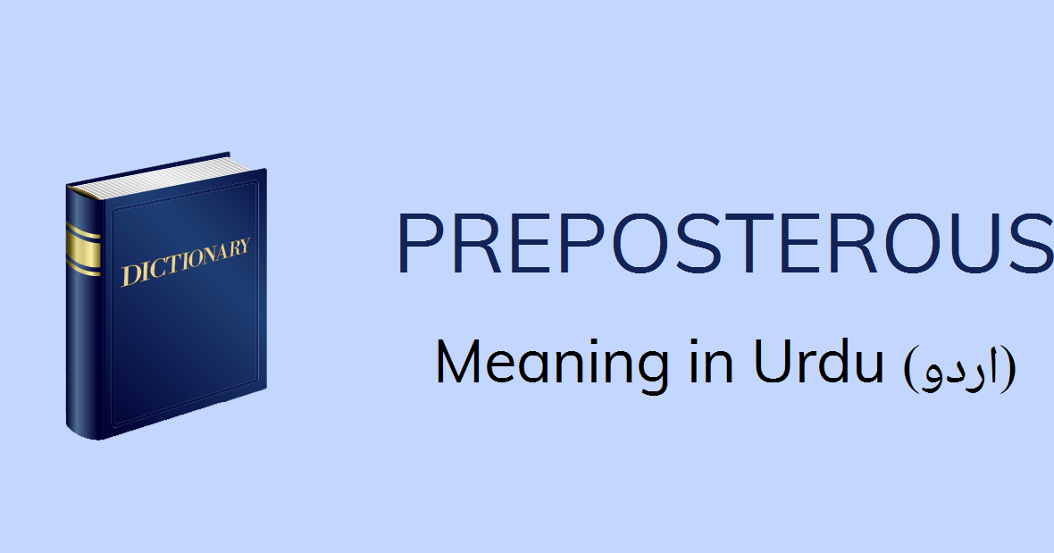 Preposterous Meaning In Urdu Preposterous Definition English To Urdu