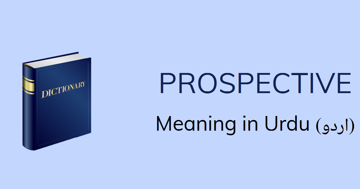 Prospective Meaning In Urdu Prospective Definition English To Urdu