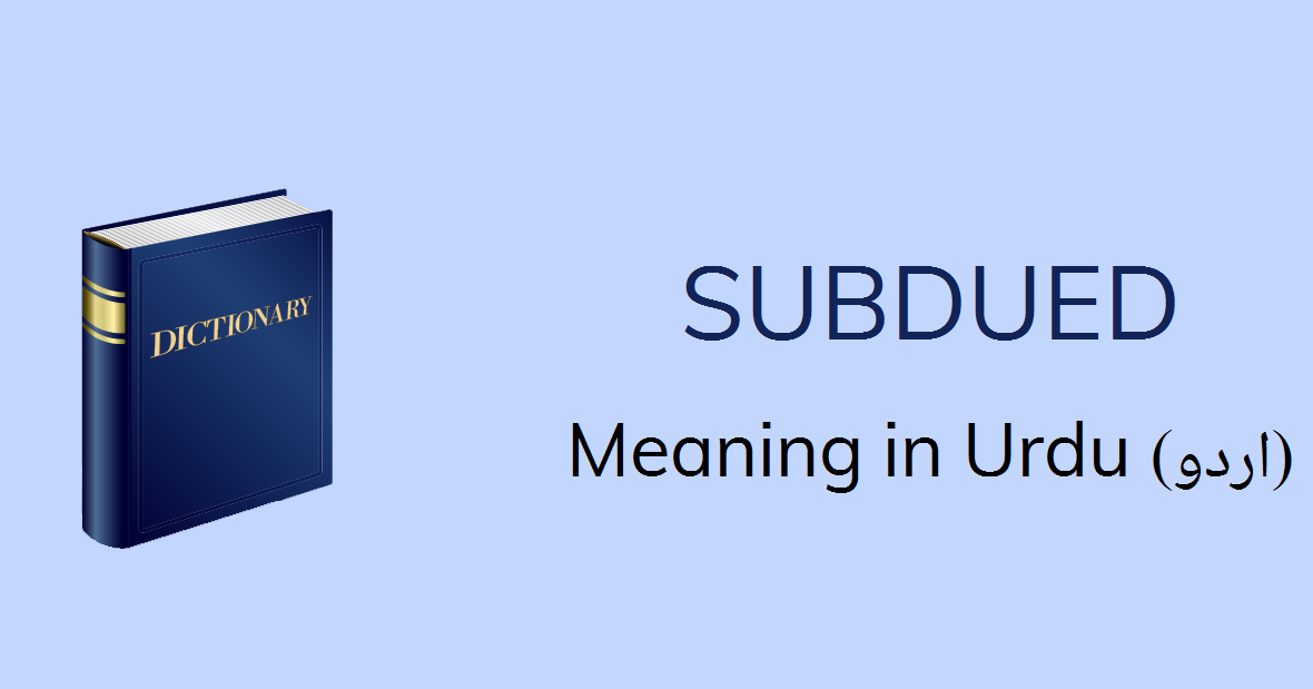 subdued-meaning-in-urdu-with-2-definitions-and-sentences