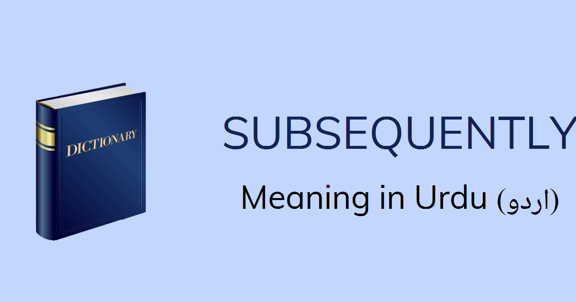 subsequently-meaning-in-urdu-with-3-definitions-and-sentences