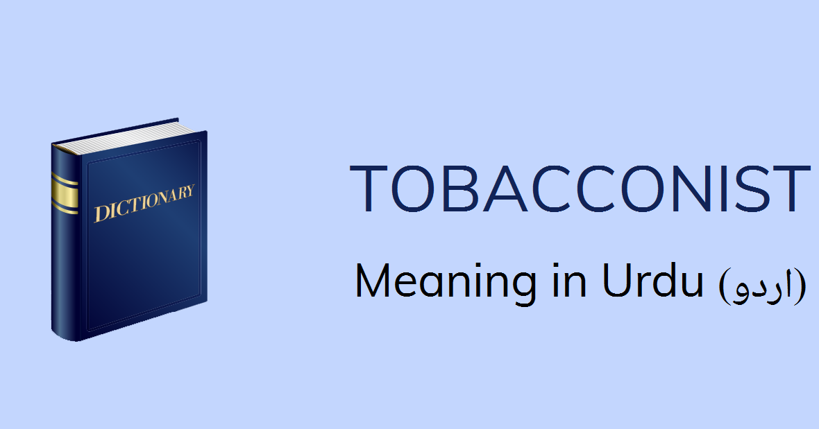 Tobacconist Meaning In Urdu Tobacconist Definition English To Urdu
