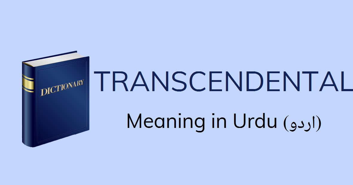 Transcendental Meaning In Urdu Transcendental Definition English To Urdu