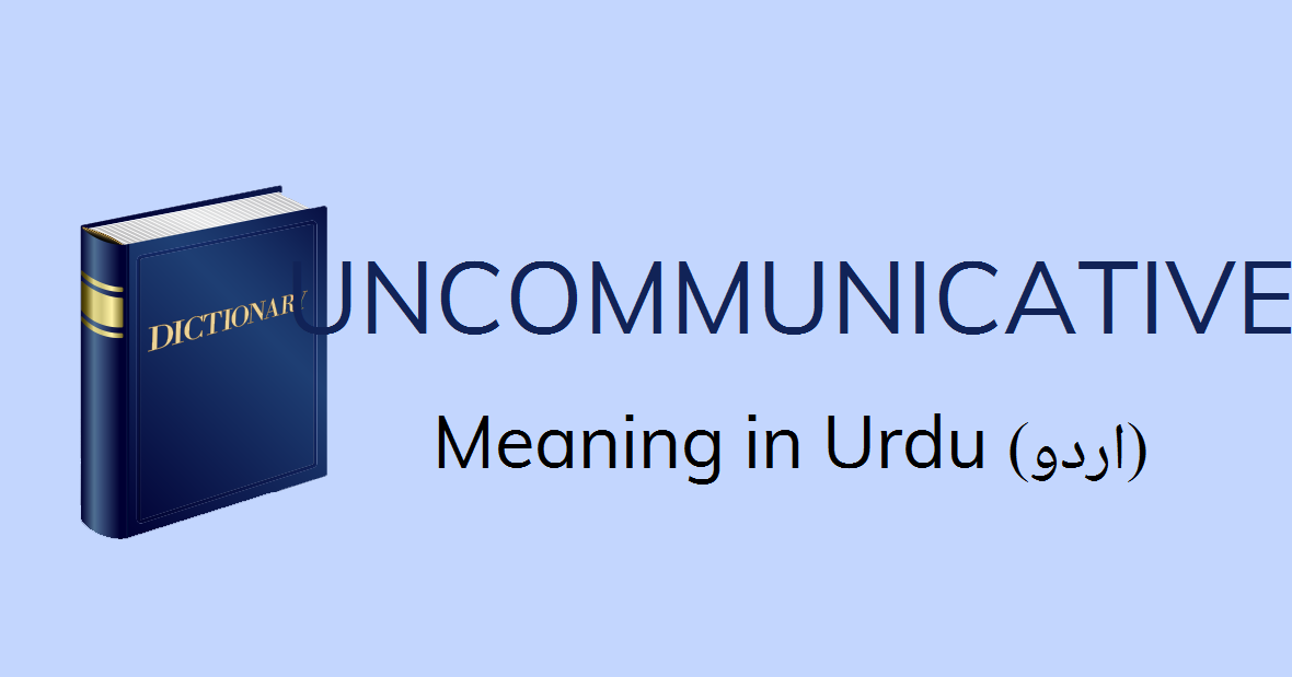 Uncommunicative Meaning In Urdu Uncommunicative Definition English To Urdu