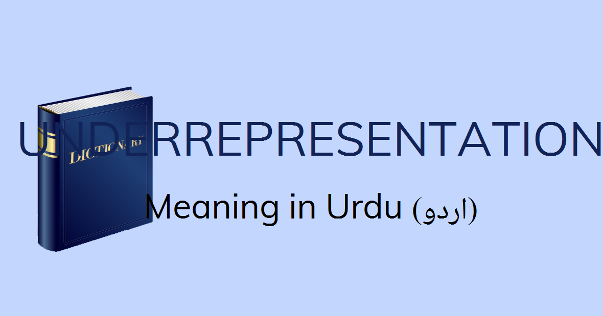 Underrepresentation Meaning In Urdu Underrepresentation Definition English To Urdu