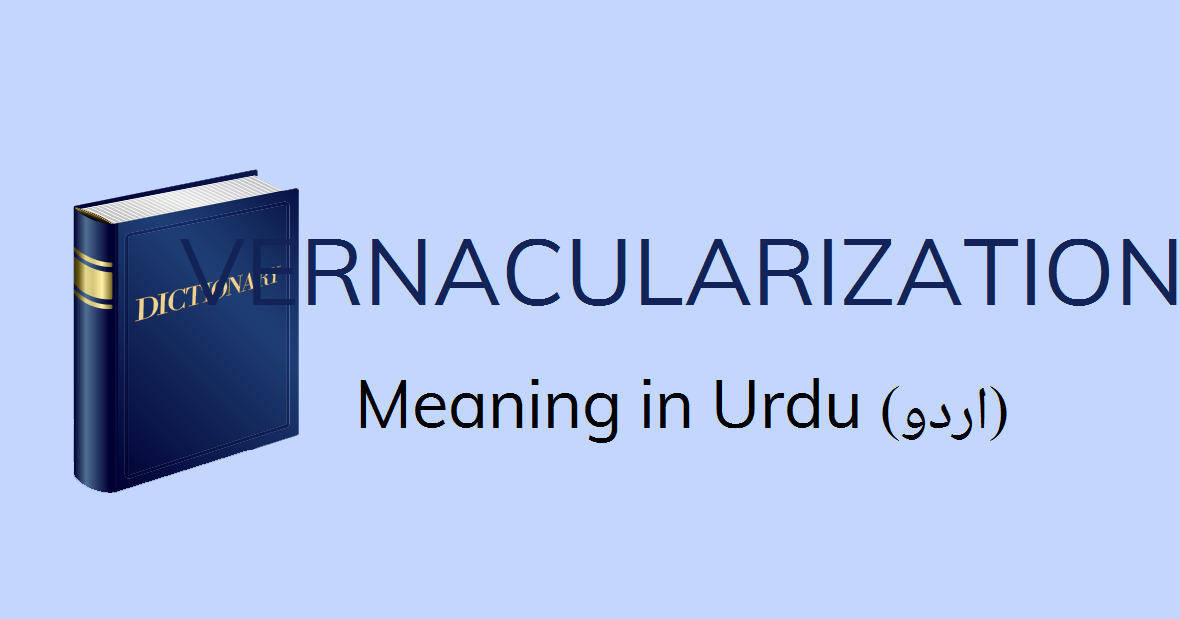 Vernacularization Meaning In Urdu Vernacularization Definition English To Urdu