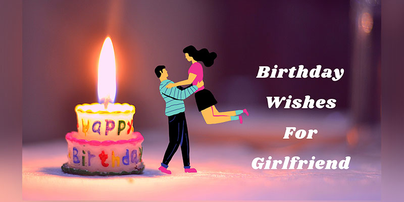 Heartwarming Birthday Wishes to Make Your girlfriend Feel Special