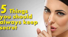 Five things you should always keep secret