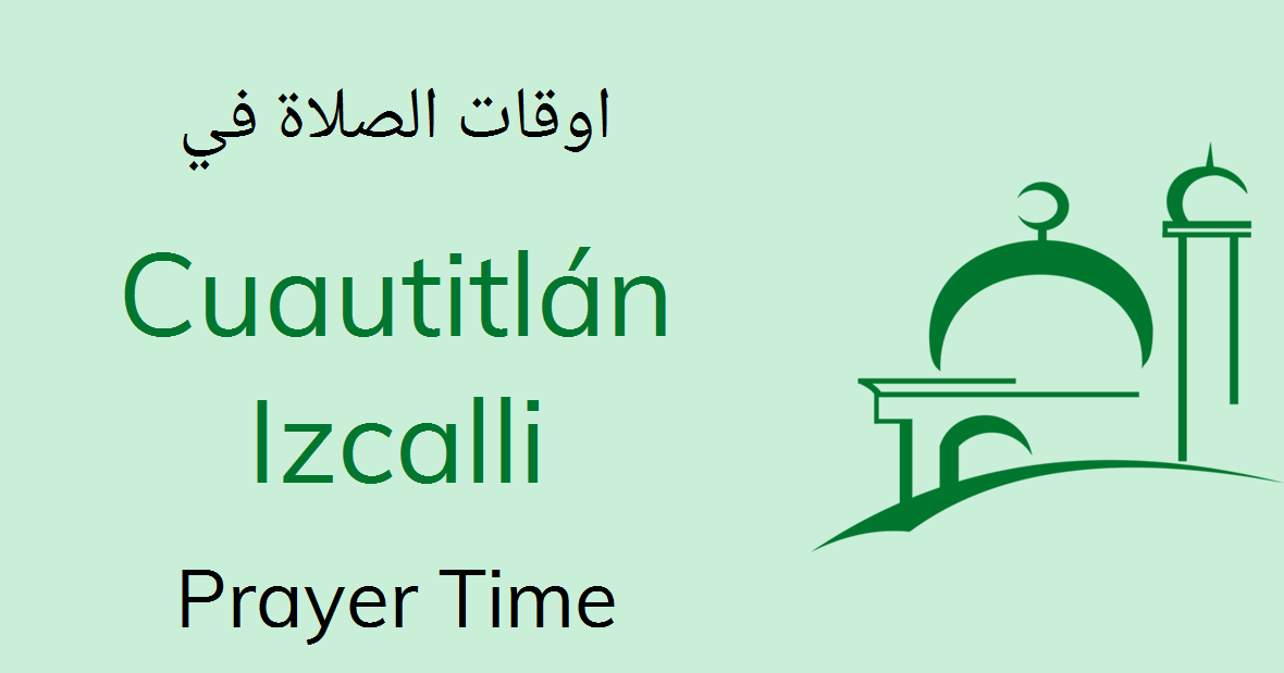 Today Zawal Time in Cuautitlán Izcalli, Sun Rise, Makrooh Start & End Time