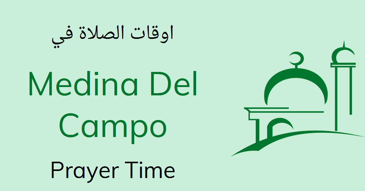 Medina Del Campo Prayer Timings Today Namaz Salah Time Table