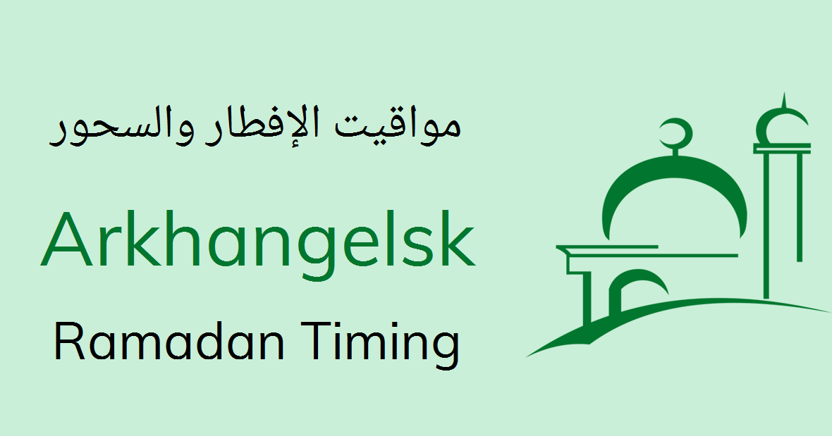 Arkhangelsk Sehri Time 2020 - Today Iftar Timing & Sehri ...
