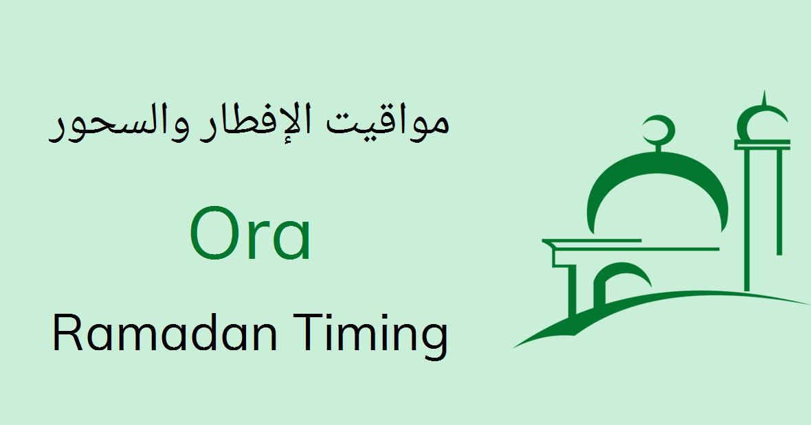 Ora Ramadan Timings 2021 Calendar, Iftar & Sehri Time Table