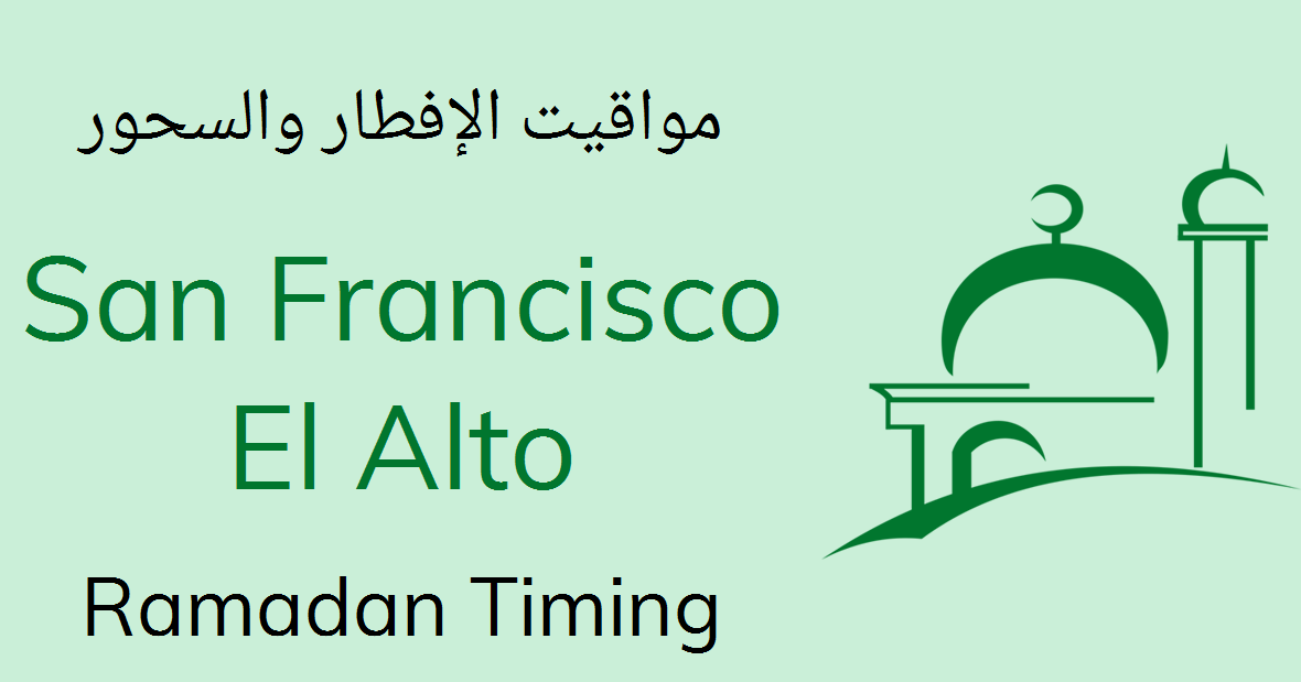 San Francisco El Alto Ramadan Timings 2021 Calendar, Iftar & Sehri Time