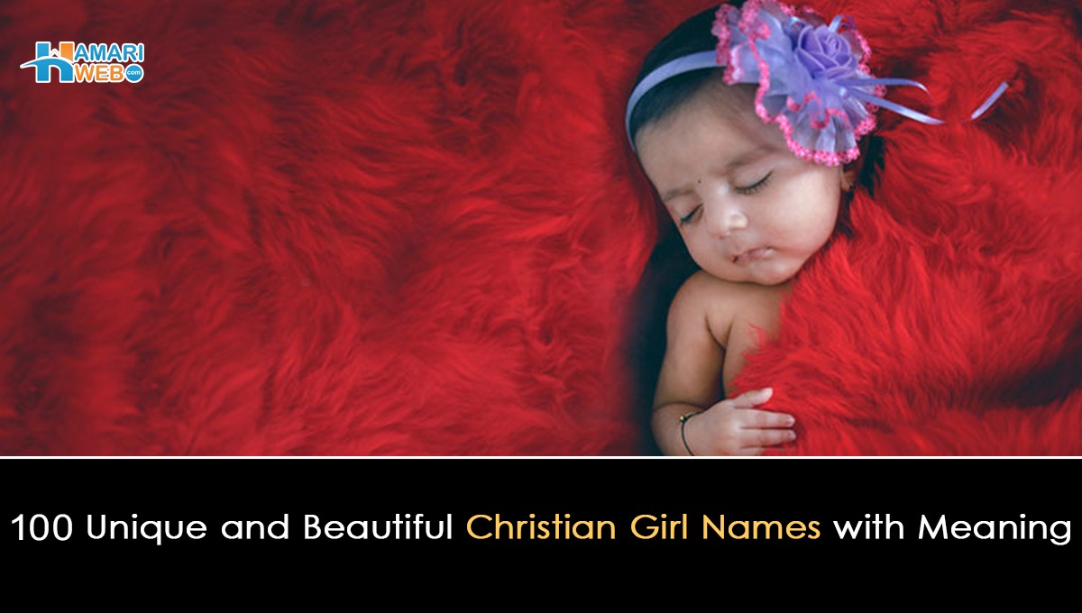 100 Unique and Beautiful Christian Girl Names with Meaning