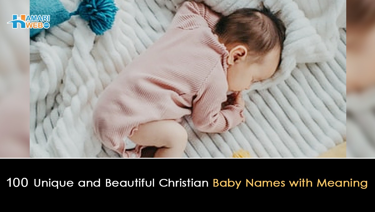 100 Unique and Beautiful Christian Baby Names with Meaning